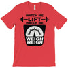 watch me lift watch me weigh weigh T-Shirt