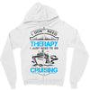 I Don't Need Therapy Just to Go Cruising Zipper Hoodie