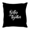 better together 3 Throw Pillow