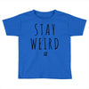 Juanpa Zurita Stay Weird Toddler T-shirt
