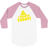 I Pooped Today 3/4 Sleeve Shirt