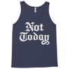 not today Tank Top