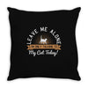 leave me alone talking to my cat today Throw Pillow