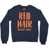 red hair dont care Crewneck Sweatshirt