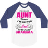 I'm Called Aunt Because I'm Way Too Cool To Be Called Grandma 3/4 Sleeve Shirt