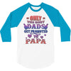 only the best dads get promoted to papa 3/4 Sleeve Shirt