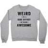 Weird Is A Side Effect Of Being Awesome Crewneck Sweatshirt