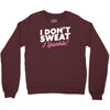 i don't sweat i sparkle Crewneck Sweatshirt