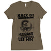 Back Off I Have A Crazy Husband And I am not Afraid To Use Him Ladies Fitted T-Shirt