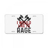 I WOULD LIKE TO RAGE License Plate