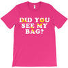 Did You See My Bag T-Shirt