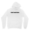i dont work here Unisex Hoodie