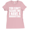 you can't scare me i have four daughters Ladies Fitted T-Shirt