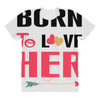 ....Born To Love Her All Over Women's T-shirt