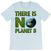there is no planet  b earth day T-Shirt