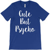 cute but pyscho T-Shirt