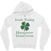irish today hungover tomorrow Zipper Hoodie