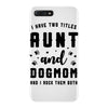 i have two titles aunt and dogmom and i rock them both iPhone 7 Plus Case