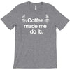 coffee made me do it T-Shirt