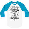 I Don't Need Therapy Just to Go Kayaking 3/4 Sleeve Shirt