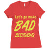 let's go make bad decisions Ladies Fitted T-Shirt