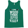 super power i turn wood funnz slogan mz power Tank Top