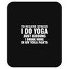 To Relieve Stress I Do Yoga Mousepad