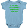 if you don't talk to your cat about cat nip who will Baby Onesie