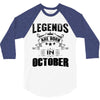 Legends Are Born In October 3/4 Sleeve Shirt