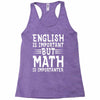 english is important but math is importanter Racerback Tank