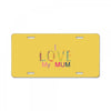 i love my mum colorful License Plate