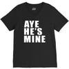 aye he's mine funny V-Neck Tee