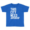 this city need superhero Toddler T-shirt