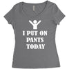 i  put on   pants   today Women's Triblend Scoop T-shirt