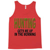 hunting gets me up Tank Top