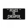 peace is cheaper awesome (2) License Plate