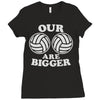 our volleyballs are bigger Ladies Fitted T-Shirt