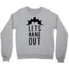lets hang out Crewneck Sweatshirt