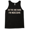 on one hand i'm indecisive Tank Top