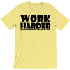work harder T-Shirt