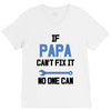 if papa can't fix it no one can V-Neck Tee