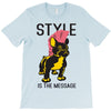 style is the message T-Shirt