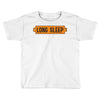 LONG SLEEP Toddler T-shirt