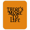 there's more to life Mousepad