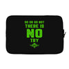 Do Or Do Not There Is No Try Laptop sleeve