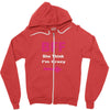 she thinks i'm crazy Zipper Hoodie
