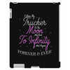 I Love My Trucker To The Moon And Back To Infinity And Beyond Forever iPad 3 and 4 Case