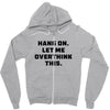 Hang On Let Me Overthink This Zipper Hoodie