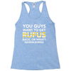 You Guys Want To Get Rufus Back or What Sametimeless Racerback Tank