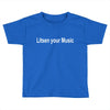 litsen your music Toddler T-shirt